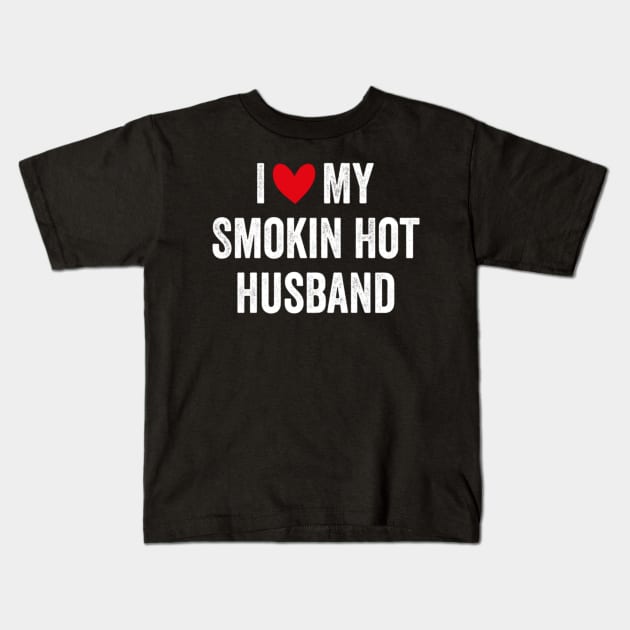 I Love My Hot Smoking Husband Funny Valentine's Day Kids T-Shirt by PlumleelaurineArt